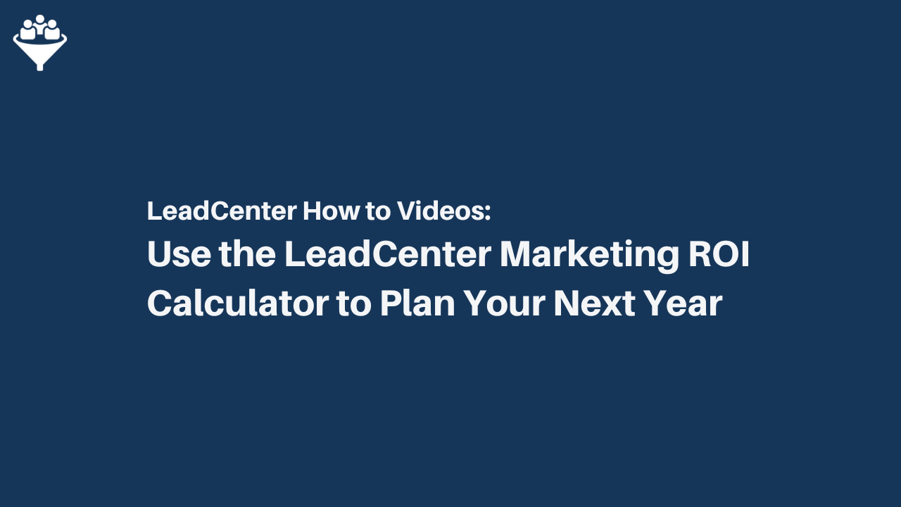How to Use the LeadCenter Marketing ROI Calculator to Plan Your Next Year