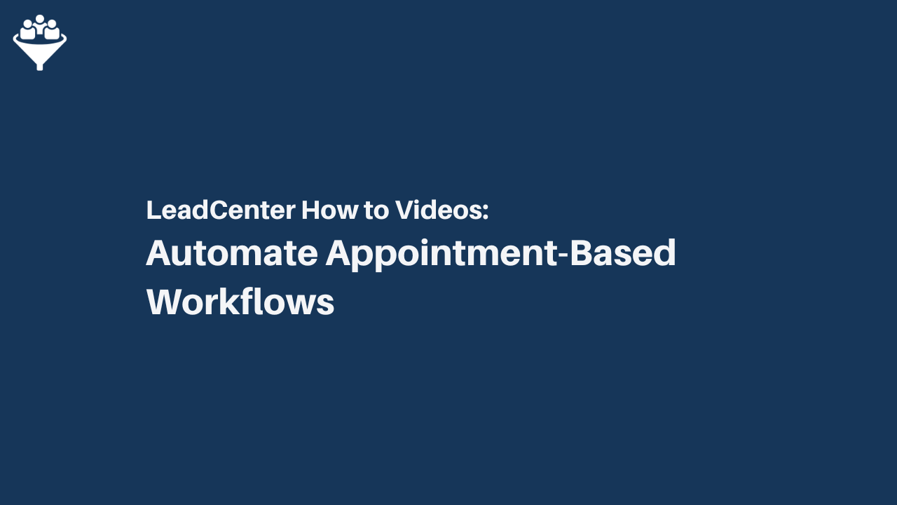 How to Automate Appointment-Based Workflows in LeadCenter